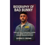 BIOGRAPHY OF BAD BUNNY: FROM VEGA BAJA TO WORLDWIDE STARDOM - THE JOURNEY OF LATIN MUSIC’S BOUNDARY-BREAKING SUPERSTAR