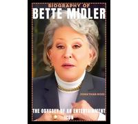 BIOGRAPHY OF BETTE MIDLER: THE ODYSSEY OF AN ENTERTAINMENT ICON