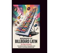 BIOGRAPHY OF BILLBOARD LATIN: Ritmo Rising: The Untold Story of Billboard Latin Music's Cultural Revolution