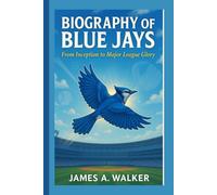 Biography of Blue Jays: From Inception to Major League Glory