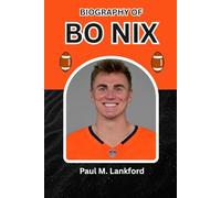 BIOGRAPHY OF BO NIX: Faith, Resilience, and the Making of Football’s Next Great Quarterback (The Playmakers Series)