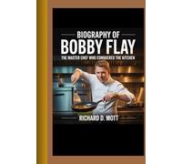 Biography of Bobby Flay: The Master Chef Who Conquered the Kitchen