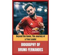 Biography of Bruno Fernandes: Beyond the Game, The Journey of a True Leader
