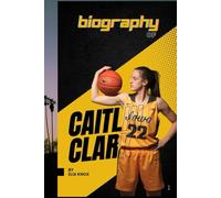 BIOGRAPHY OF CAITLIN CLARK: THE RISE OF A BASKETBALL PHENOMENON
