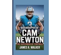 Biography of Cam Newton: The Superman of Football