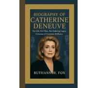 BIOGRAPHY OF CATHERINE DENEUVE: Her Life, Her Films, Her Enduring Legacy - A Journey of Cinematic Brilliance