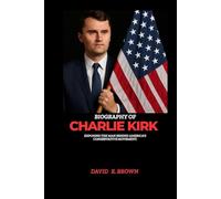 BIOGRAPHY OF CHARLIE KIRK: Exposing the Man behind America's conservative Movement.