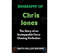 Biography of Chris Jones: The Story of an Unstoppable Force Chasing Perfection (American Football Chronicles : The Stories Behind the Legends of the Game)