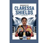 BIOGRAPHY OF CLARESSA SHIELDS: THE GWOAT’S JOURNEY FROM FLINT TO OLYMPIC GOLD AND WORLD BOXING DOMINATION