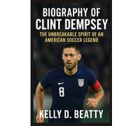 BIOGRAPHY OF CLINT DEMPSEY: The Unbreakable Spirit of an American Soccer Legend