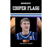 BIOGRAPHY OF COOPER FLAGG: How a Maine Kid Rewrote the Blueprint for Greatness (The Untold Stories of Basketball’s Brightest)