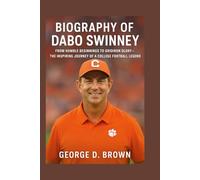 BIOGRAPHY OF DABO SWINNEY: FROM HUMBLE BEGINNINGS TO GRIDIRON GLORY - THE INSPIRING JOURNEY OF A COLLEGE FOOTBALL LEGEND