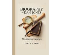 BIOGRAPHY OF DAN JONES: The Historian's Journey