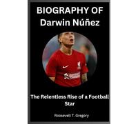 BIOGRAPHY OF Darwin Núñez: The Relentless Rise of a Football Star