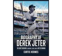 Biography Of Derek Jeter: The Quiet Assassin: Leadership, Legacy, and the Art of Winning