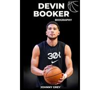 BIOGRAPHY OF DEVIN BOOKER: DEVIN BOOKER: CHASING GREATNESS, INSPIRING GENERATIONS
