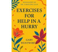 Biography of Dr Caroline Leaf: Including Exercise For Help In A Hurry