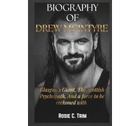 BIOGRAPHY OF DREW MCINTYRE: The Journey: The Scottish Warrior’s Rise - Overcoming Setbacks to Become WWE’s Relentless Champion and Iconic Superstar ... COLLECTION (Where Legends Live Forever))