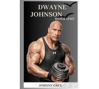 BIOGRAPHY OF DWAYNE JOHNSON: BUILT FOR MORE: THE MAKING OF DWAYNE JOHNSON