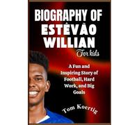 Biography of Estêvão Willian for Kids: A Fun and Inspiring Story of Football, Hard Work, and Big Goals