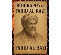 BIOGRAPHY OF FARID AL-RAZI: BRIDGING REASON AND REVOLUTION IN THE LIFE AND THOUGHT OF A POLYMATH