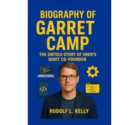 BIOGRAPHY OF GARRET CAMP: The Untold story of Uber's Quiet Co-founder