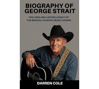 Biography of George Strait: The long and lasting legacy of the musical country music legend