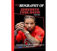 BIOGRAPHY OF GERVONTA TANK DAVIS: THE STORY OF A FIGHTER WHO REFUSED TO BACK DOWN (Legends of the Ring Biographies)
