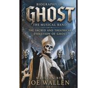 BIOGRAPHY OF GHOST THE MUSICAL BAND: THE SACRED AND THEATRICAL EVOLUTION OF GHOST