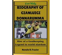 Biography of Gianluigi Donnarumma for kids: Rise of a Goalkeeping Legend to world stardom