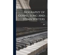 Biography of Gospel Song and Hymn Writers