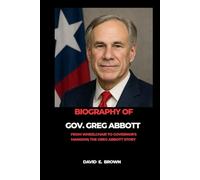 BIOGRAPHY OF GOV. GREG ABBOTT: From Wheelchair to the Governor’s Mansion: The Greg Abbott Story.