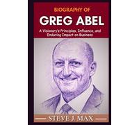 BIOGRAPHY OF GREG ABEL: A Visionary’s Principles, Influence, and Enduring Impact on Business