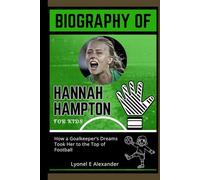 Biography of Hannah Hampton for kids: How a Goalkeeper’s Dreams Took Her to the Top of Football