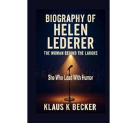 BIOGRAPHY OF HELEN LEDERER: The Woman Behind the Laughs: She Who Lead With Humor
