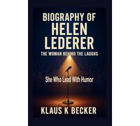 BIOGRAPHY OF HELEN LEDERER: The Woman Behind the Laughs: She Who Lead With Humor