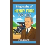 Biography of Henry Ford for Kids: Biography for young readers