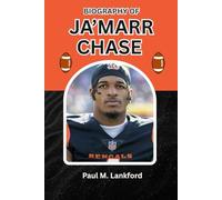 BIOGRAPHY OF JA’MARR CHASE: The Rise, Resilience, and Reign of a Wide Receiver (The Playmakers Series)