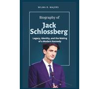 Biography of Jack Schlossberg: Legacy, Identity, and the Making of a Modern Kennedy (The Biography Library)