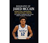 BIOGRAPHY OF JARED MCCAIN: RISING STAR, RESILIENCE, AND BASKETBALL DREAMS: His Journey, Leadership, And Lasting Impact On And Off The Court