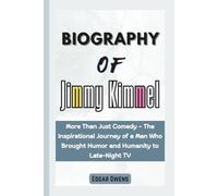 Biography of Jimmy Kimmel: More Than Just Comedy - The Inspirational Journey of a Man Who Brought Humor and Humanity to Late-Night TV