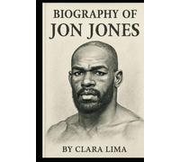 BIOGRAPHY OF JON JONES: THE RISE,STRUGGLES, AND LEGACY