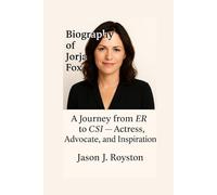 BIOGRAPHY OF JORJA FOX: FROM ER TO CSI: THE JOURNEY OF AN ACTRY, ADVOCATE, AND INSPIRATION