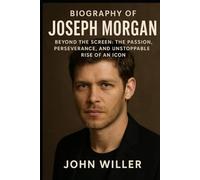 Biography Of Joseph Morgan: Beyond the Screen: The Passion, Perseverance, and Unstoppable Rise of an Icon