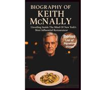 BIOGRAPHY OF KEITH MCNALLY: Unveiling Inside The Mind Of New York’s Most Influential Restaurateur