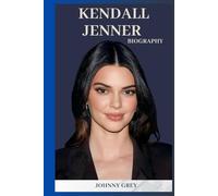 BIOGRAPHY OF KENDALL JENNER: HOW KENDALL JENNER MASTERED FAME WITHOUT LOSING HERSELF