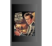 BIOGRAPHY OF KEVIN BACON: Versatile Performer- The Many Faces of Kevin Bacon