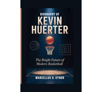 BIOGRAPHY OF KEVIN HUERTER: The Bright Future of Modern Basketball