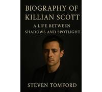 BIOGRAPHY OF KILLIAN SCOTT: A LIFE BETWEEN SHADOWS AND SPOTLIGHT