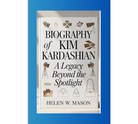 Biography of Kim Kardashian: A Legacy Beyond the Spotlight